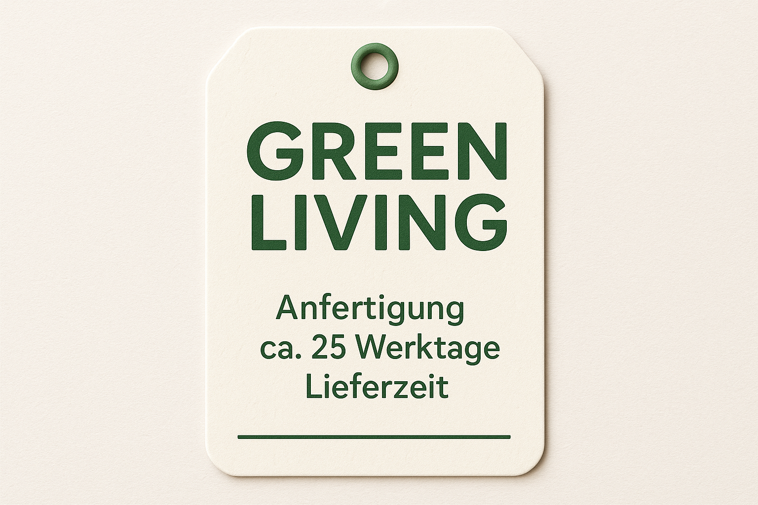 wie ein Tag mit der Aufschrift "Anfertigung- ca.25 Werktage Lieferzeit" und als Label GREEN LIVING